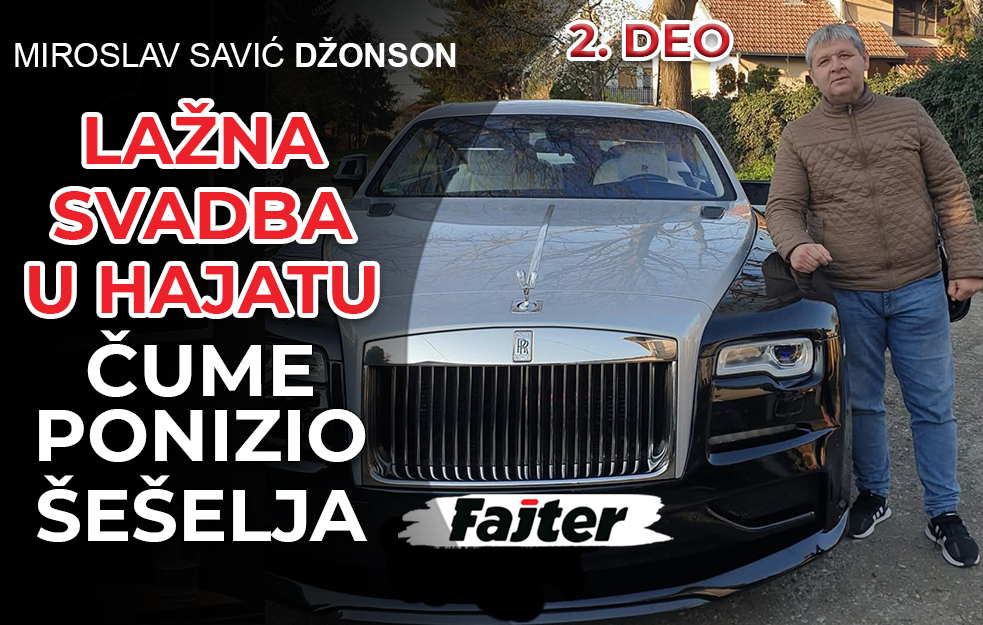 MIROSLAV SAVIĆ DŽONSON- DRUGI DEO: ČUME NAMAGARČIO ŠEŠELJA, A U HAJATU LAŽNA SVADBA ZA KOCKARSKI DUG